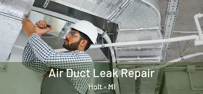 Air Duct Leak Repair Holt - MI