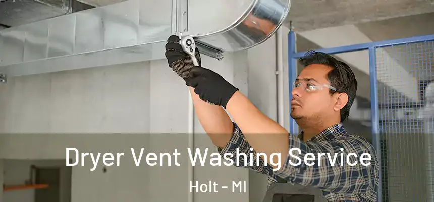 Dryer Vent Washing Service Holt - MI