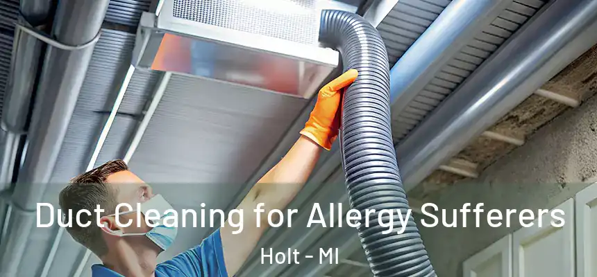  Duct Cleaning for Allergy Sufferers Holt - MI