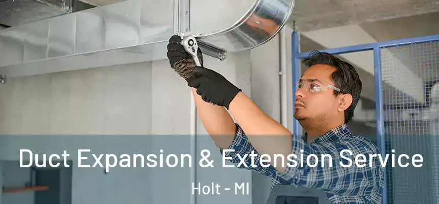 Duct Expansion & Extension Service Holt - MI