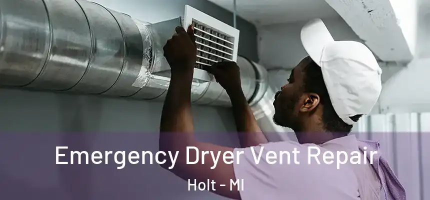 Emergency Dryer Vent Repair Holt - MI