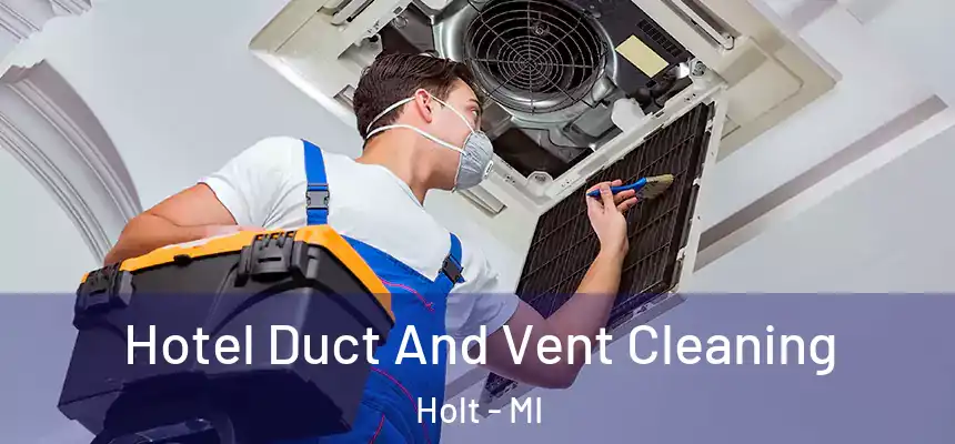 Hotel Duct And Vent Cleaning Holt - MI