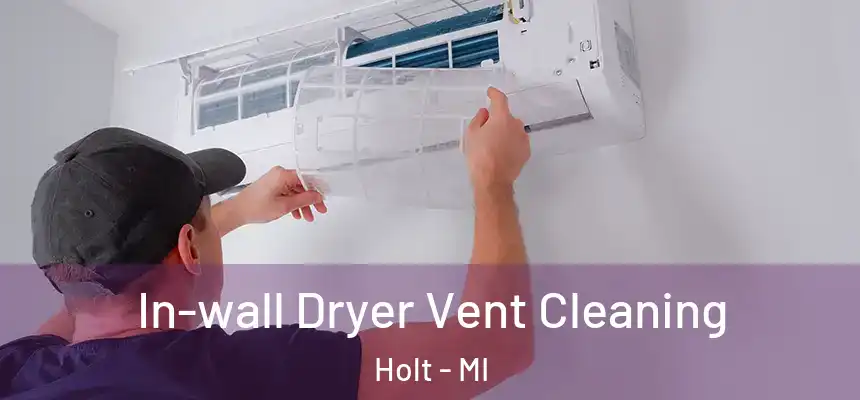 In-wall Dryer Vent Cleaning Holt - MI