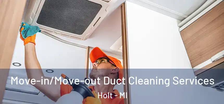  Move-in/Move-out Duct Cleaning Services Holt - MI