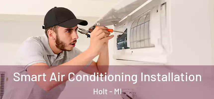  Smart Air Conditioning Installation Holt - MI
