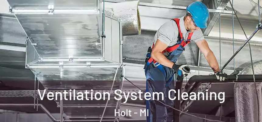 Ventilation System Cleaning Holt - MI